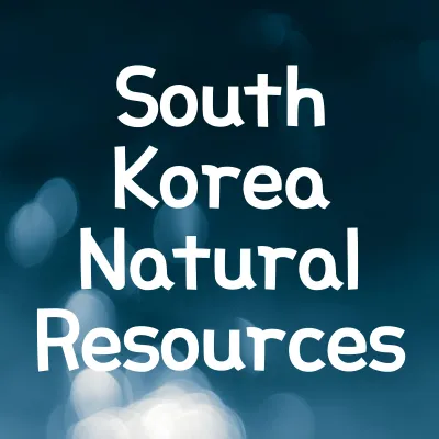 South Korea Natural Resources List | South Korea Natural Resources 1 South Korea Natural Resources List | South Korea Natural Resources